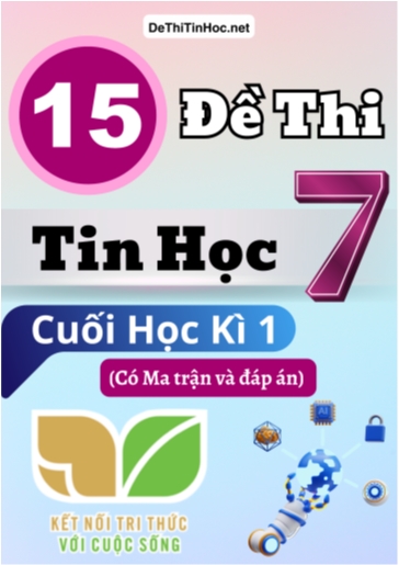 Bộ 15 Đề thi Tin học Lớp 7 cuối học kì 1 có Ma trận và đáp án (Kết nối tri thức)