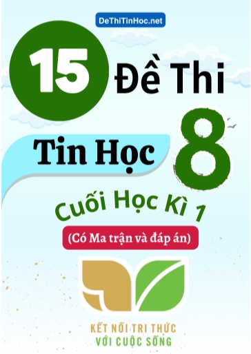 Bộ 15 Đề thi Tin học Lớp 8 cuối học kì 1 có Ma trận và đáp án (Kết nối tri thức)