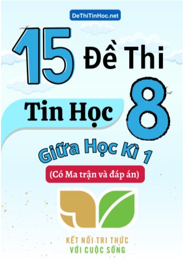 Bộ 15 Đề thi Tin học Lớp 8 giữa học kì 1 có Ma trận và đáp án (Kết nối tri thức)