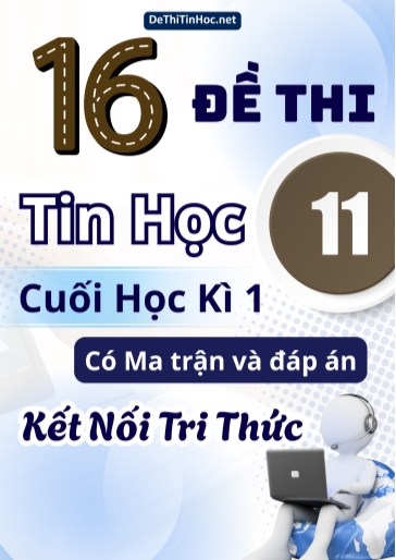 Bộ 16 Đề thi Tin học Lớp 11 cuối học kì 1 có Ma trận và đáp án (Kết nối tri thức)