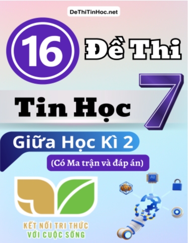Bộ 16 Đề thi Tin học Lớp 7 giữa học kì 2 có Ma trận và đáp án (Kết nối tri thức)
