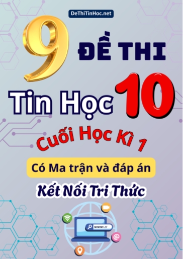 Bộ 9 Đề thi Tin học Lớp 10 cuối học kì 1 có Ma trận và đáp án (Kết nối tri thức)