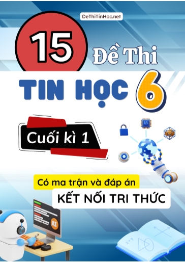 Bộ 15 Đề thi Tin học Lớp 6 cuối học kì 1 có Ma trận và đáp án (Kết nối tri thức)