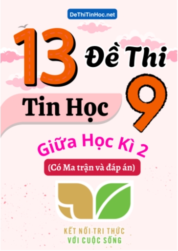 Bộ 13 Đề thi Tin học Lớp 9 giữa học kì 2 có Ma trận và đáp án (Kết nối tri thức)
