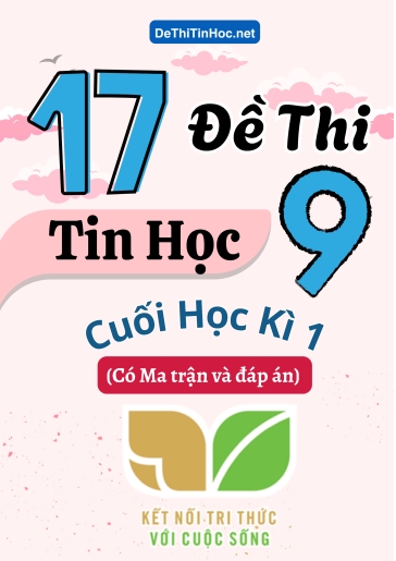 Bộ 17 Đề thi Tin học Lớp 9 cuối học kì 1 có Ma trận và đáp án (Kết nối tri thức)