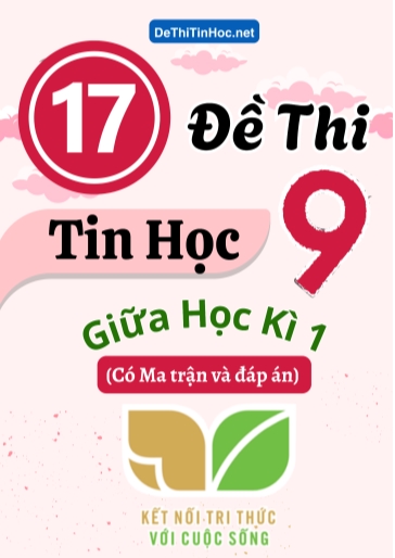 Bộ 17 Đề thi Tin học Lớp 9 giữa học kì 1 có Ma trận và đáp án (Kết nối tri thức)