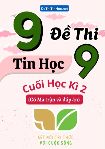 Bộ 9 Đề thi Tin học Lớp 9 cuối học kì 2 có Ma trận và đáp án (Kết nối tri thức)