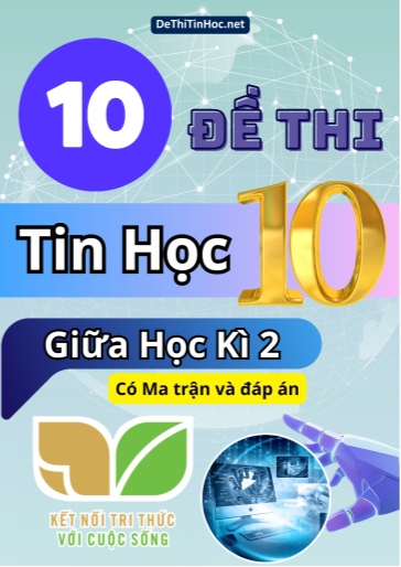 Bộ 10 Đề thi Tin học Lớp 10 giữa học kì 2 có Ma trận và đáp án (Kết nối tri thức)