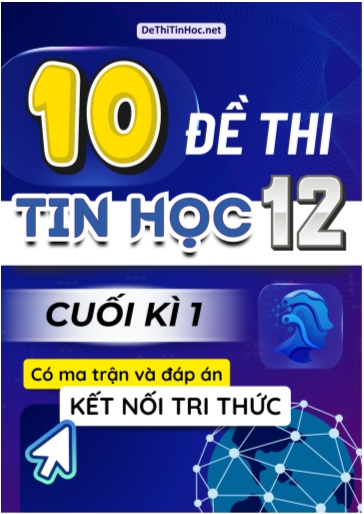 Bộ 10 Đề thi Tin học Lớp 12 cuối học kì 1 có Ma trận và đáp án (Kết nối tri thức)