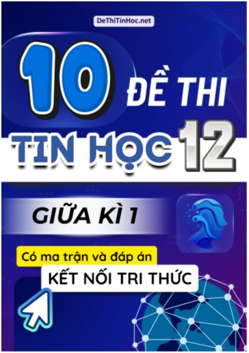 Bộ 10 Đề thi Tin học Lớp 12 giữa học kì 1 có Ma trận và đáp án (Kết nối tri thức)