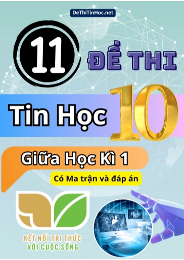 Bộ 11 Đề thi Tin học Lớp 10 giữa học kì 1 có Ma trận và đáp án (Kết nối tri thức)
