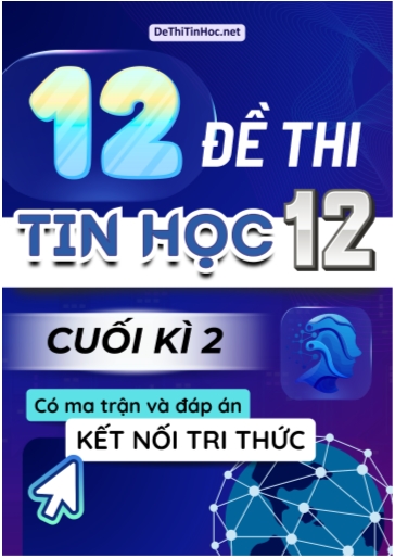 Bộ 12 Đề thi Tin học Lớp 12 cuối học kì 2 có Ma trận và đáp án (Kết nối tri thức)